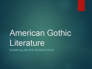 American Gothic Literature EDGAR ALLAN POE AUTHOR STUDY