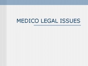 MEDICO LEGAL ISSUES n n n Dr must