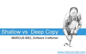 Shallow vs Deep Copy MARCUS BIEL Software Craftsman