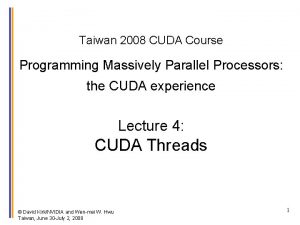 Taiwan 2008 CUDA Course Programming Massively Parallel Processors