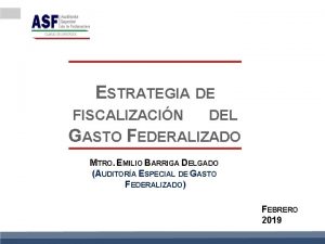 ESTRATEGIA DE FISCALIZACIN DEL GASTO FEDERALIZADO D M