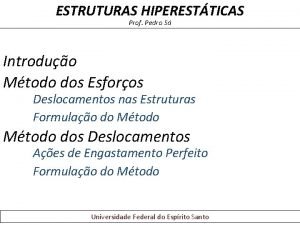 ESTRUTURAS HIPERESTTICAS Prof Pedro S Introduo Mtodo dos