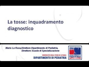 La tosse inquadramento diagnostico Mario La Rosa Direttore