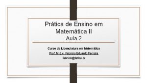 Prtica de Ensino em Matemtica II Aula 2