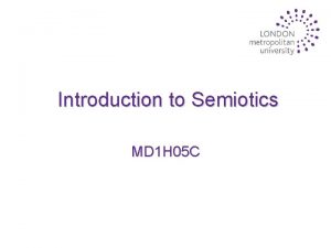 Introduction to Semiotics MD 1 H 05 C