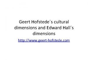 Geert Hofstedes cultural dimensions and Edward Halls dimensions
