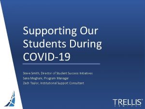 Supporting Our Students During COVID19 Steve Smith Director