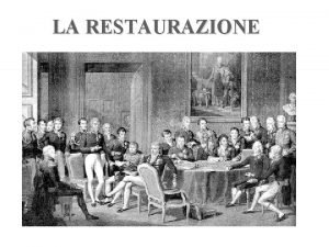 LA RESTAURAZIONE CONGRESSO DI VIENNA dal 1814 al