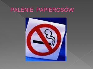 PALENIE PAPIEROSW Nikotyna W mniejszych dawkach zwa ona