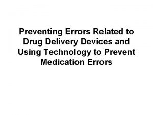 Preventing Errors Related to Drug Delivery Devices and