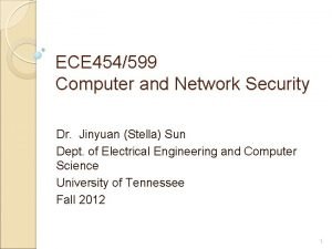 ECE 454599 Computer and Network Security Dr Jinyuan