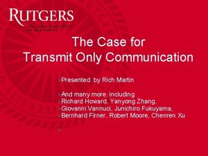 The Case for Transmit Only Communication Presented by