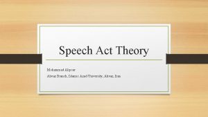 Speech Act Theory Mohammad Alipour Ahvaz Branch Islamic