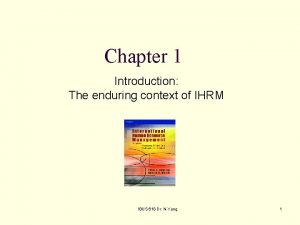 Chapter 1 Introduction The enduring context of IHRM