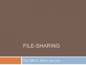 FILESHARING The DMCA RIAA and you Copyright What