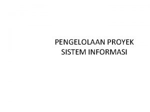 Kenapa proyek sistem informasi perlu dikelola Kenapa proyek sistem informasi perlu dikelola