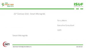 21 st Century Grid Smart Microgrids Terry Mohn