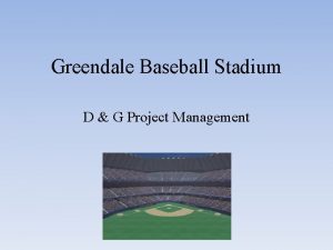 Greendale Baseball Stadium D G Project Management Project