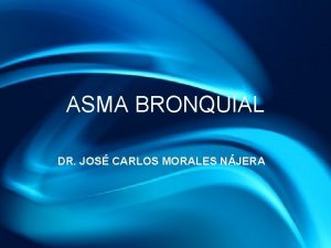 ASMA BRONQUIAL DR JOS CARLOS MORALES NJERA DEFINICIN