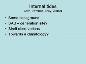 Internal tides Seim Edwards Shay Werner Some background