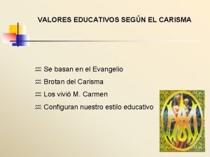 VALORES EDUCATIVOS SEGN EL CARISMA h Se basan