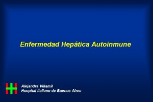 Enfermedad Heptica Autoinmune Alejandra Villamil Hospital Italiano de
