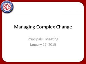 Managing Complex Change Principals Meeting January 27 2015