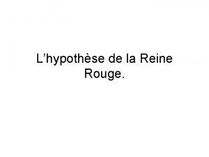 Lhypothse de la Reine Rouge Expliquez lhypothse de