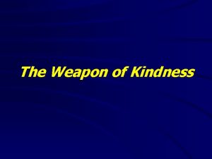 Kindness weapon