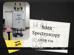 NMR Spectroscop y g Sprin 2014 CHEM 430