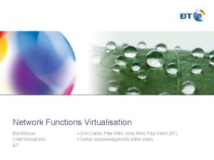 Network Functions Virtualisation Bob Briscoe Chief Researcher BT