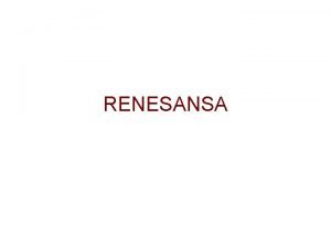 RENESANSA RENESANSA Renesnsa iz francoineponovno rojstvo Renesansa je
