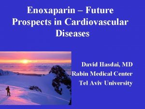 Enoxaparin Future Prospects in Cardiovascular Diseases David Hasdai