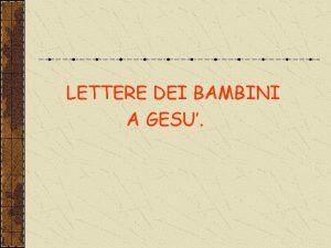 LETTERE DEI BAMBINI A GESU Caro Ges al