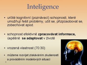 Inteligence urit kognitivn poznvac schopnosti kter umouj eit