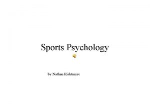 Sports Psychology by Nathan Richtmyre What is Sports