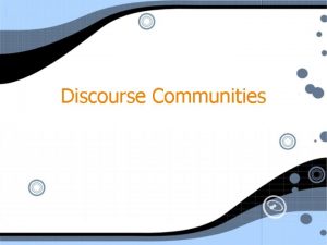 Discourse Communities Defining a Discourse Community A cluster