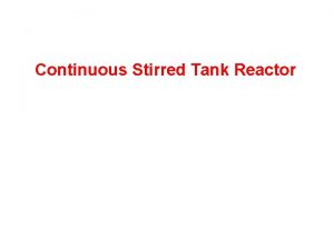 Continuous Stirred Tank Reactor Problem statement A chemical