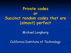 Private codes or Succinct random codes that are