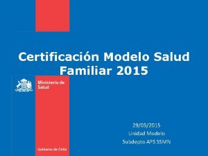 Certificacin Modelo Salud Familiar 2015 29052015 Unidad Modelo