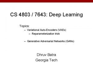 CS 4803 7643 Deep Learning Topics Variational AutoEncoders