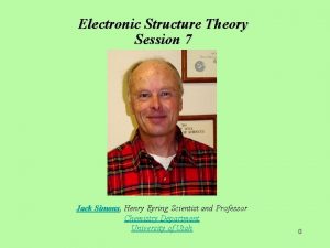 Electronic Structure Theory Session 7 Jack Simons Henry