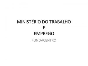 MINISTRIO DO TRABALHO E EMPREGO FUNDACENTRO Segurana e
