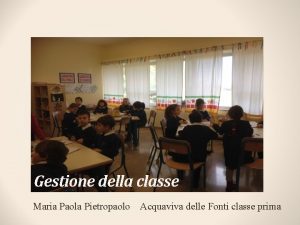 Gestione della classe Maria Paola Pietropaolo Acquaviva delle
