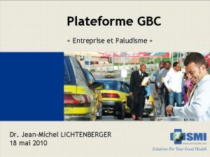 Plateforme GBC Entreprise et Paludisme Dr JeanMichel LICHTENBERGER