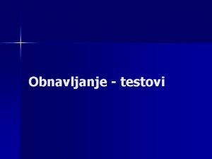 Obnavljanje testovi Kolokvijum 15 16 april Ne treba