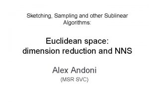 Sketching Sampling and other Sublinear Algorithms Euclidean space