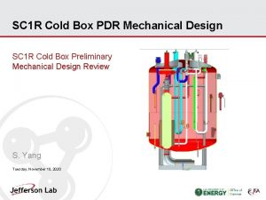 SC 1 R Cold Box PDR Mechanical Design