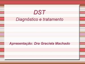 DST Diagnstico e tratamento Apresentao Dra Graciela Machado