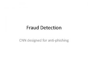 Fraud Detection CNN designed for antiphishing Contents Recap